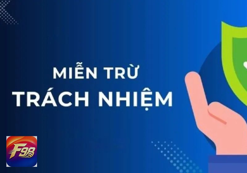 Miễn Trách Nhiệm F98 - Trách nhiệm khi thực hiện giao dịch Miễn Trách Nhiệm F98 - Trách nhiệm khi thực hiện giao dịch
