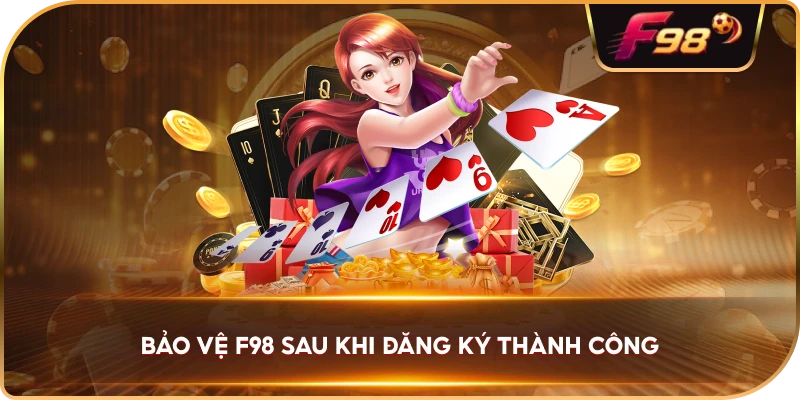 Bảo Vệ F98 sau khi đăng ký thành công