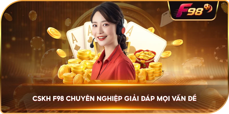 CSKH F98 chuyên nghiệp giải đáp mọi vấn đề