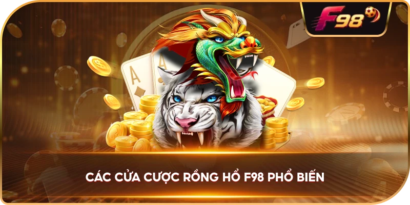 Các Cửa Cược Rồng Hổ F98 phổ biến