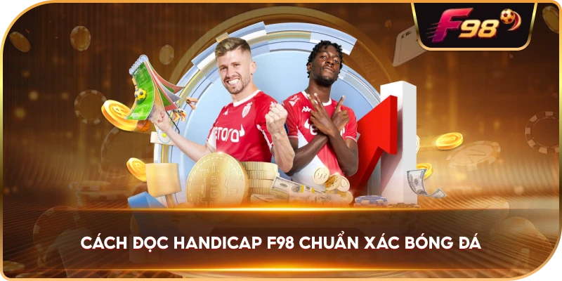Cách Đọc Handicap F98 chuẩn xác bóng đá