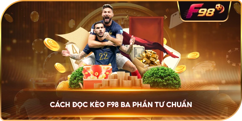 Cách Đọc Kèo F98 ba phần tư chuẩn