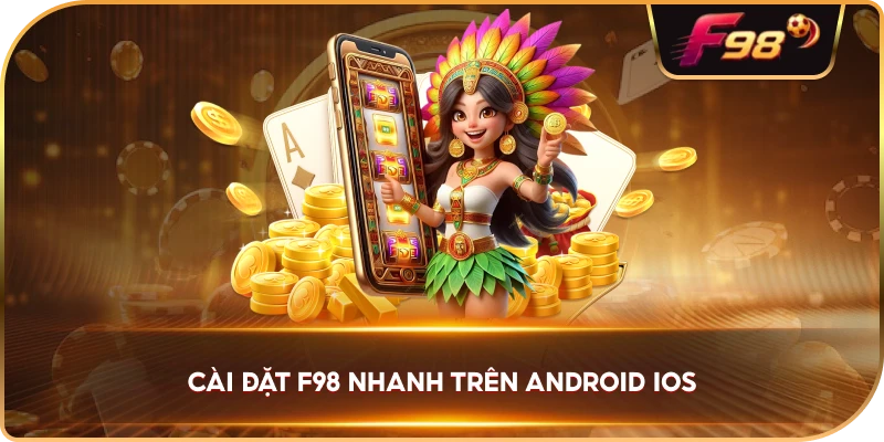 Cài Đặt F98 nhanh trên Android iOS