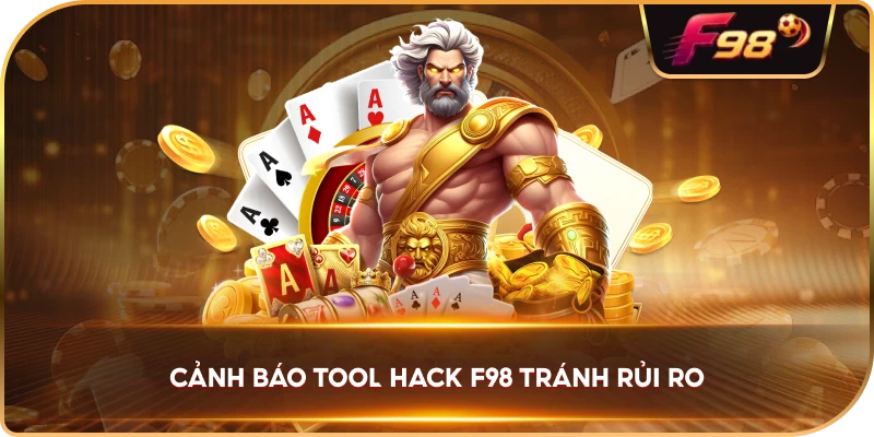 Cảnh Báo Tool Hack F98 tránh rủi ro