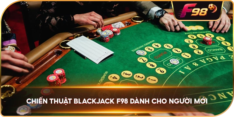 Chiến Thuật Blackjack F98 dành cho người mới