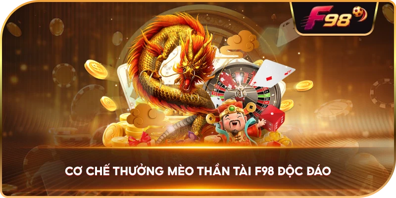 Cơ Chế Thưởng Mèo Thần Tài F98 độc đáo
