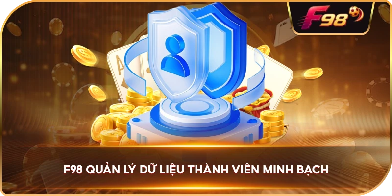 F98 quản lý dữ liệu thành viên minh bạch