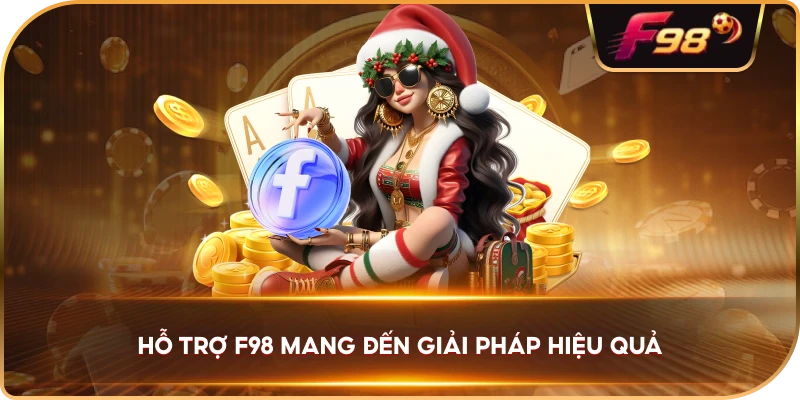 Hỗ Trợ F98 mang đến giải pháp hiệu quả