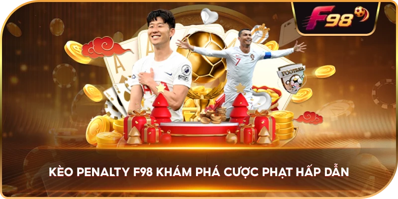 Kèo Penalty F98 khám phá cược phạt hấp dẫn