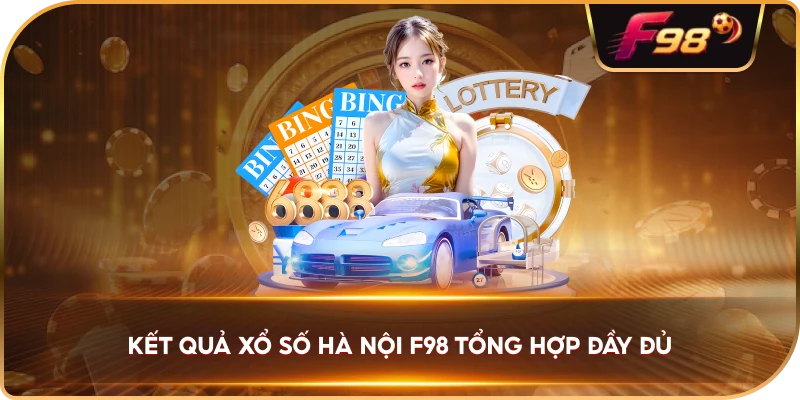 Kết Quả Xổ Số Hà Nội F98 tổng hợp đầy đủ