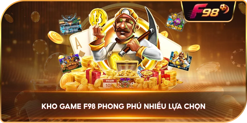 Kho Game F98 phong phú nhiều lựa chọn