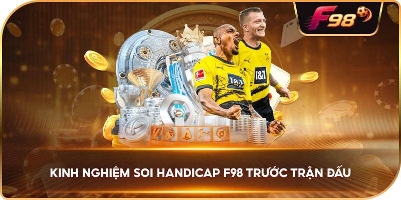 Kinh Nghiệm Soi Handicap F98 trước trận đấu
