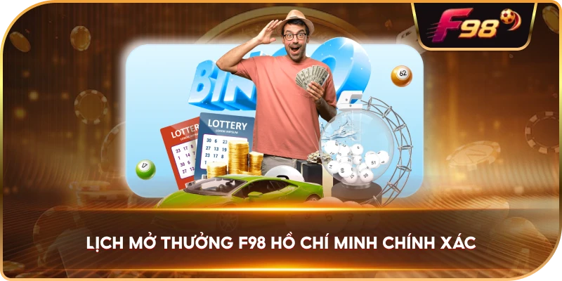 Lịch Mở Thưởng F98 Hồ Chí Minh chính xác