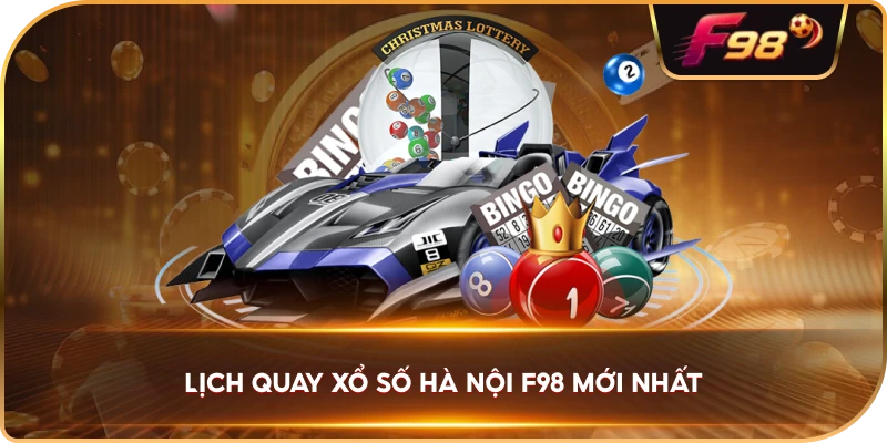 Lịch Quay Xổ Số Hà Nội F98 mới nhất