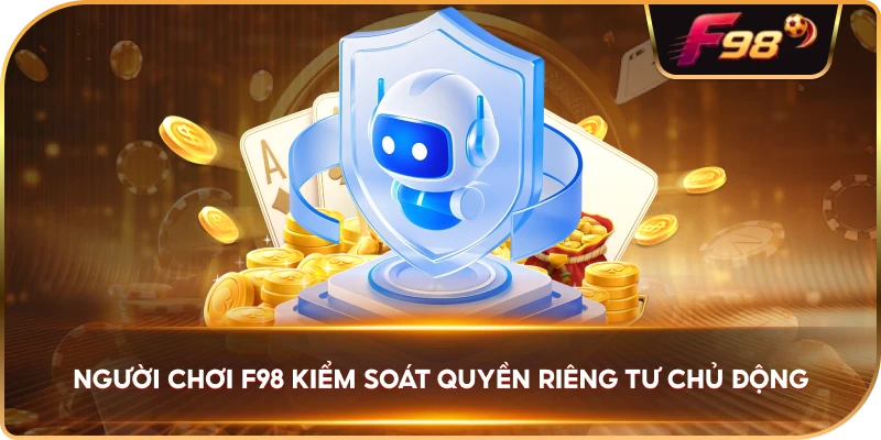 Người Chơi F98 kiểm soát quyền riêng tư chủ động