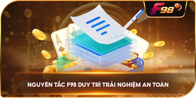 Nguyên Tắc F98 duy trì trải nghiệm an toàn