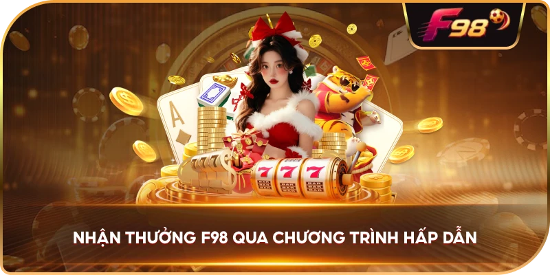 Nhận Thưởng F98 qua chương trình hấp dẫn