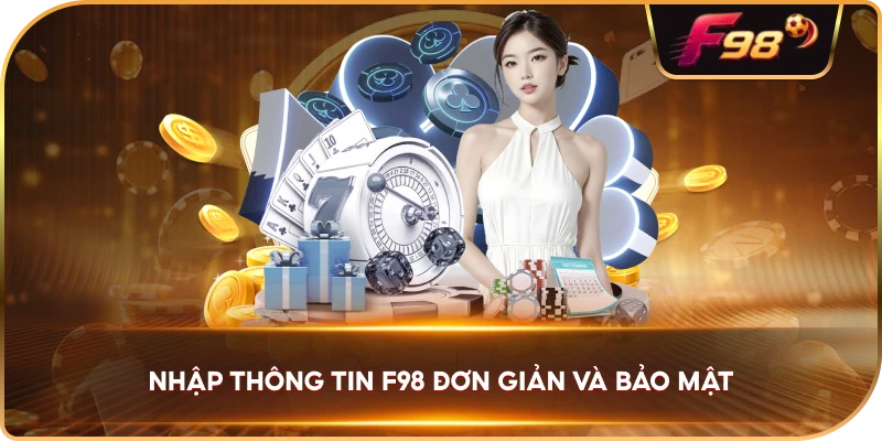 Nhập Thông Tin F98 đơn giản và bảo mật