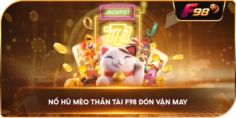 Nổ Hũ Mèo Thần Tài F98 đón vận may