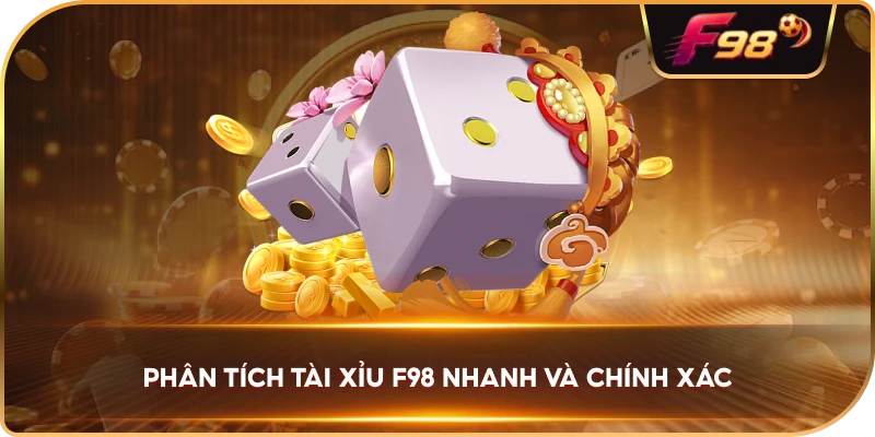 Phân Tích Tài Xỉu F98 nhanh và chính xác