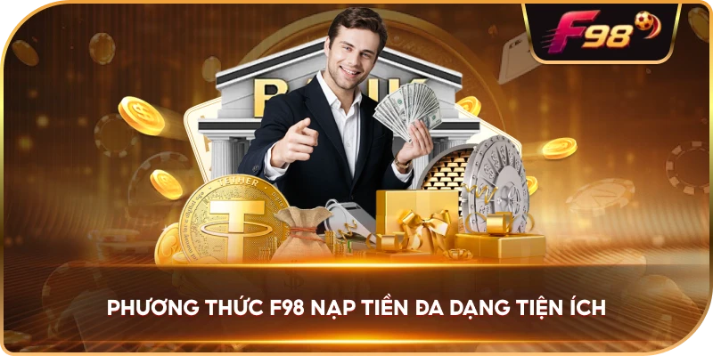 Phương Thức F98 nạp tiền đa dạng tiện ích