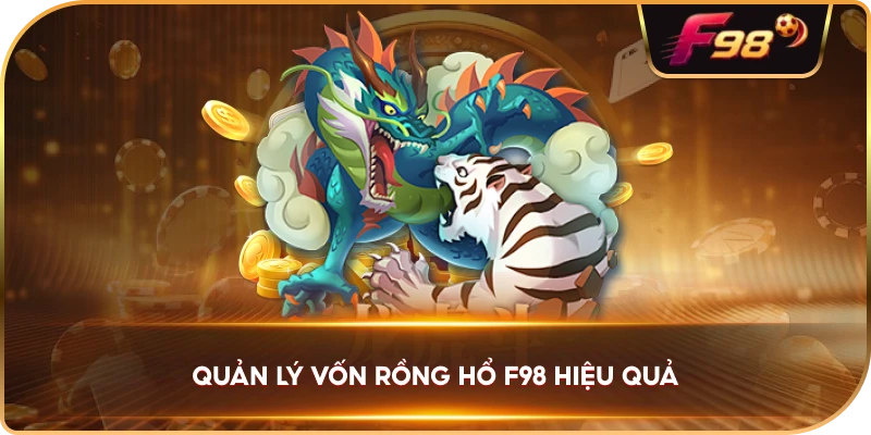Quản Lý Vốn Rồng Hổ F98 hiệu quả