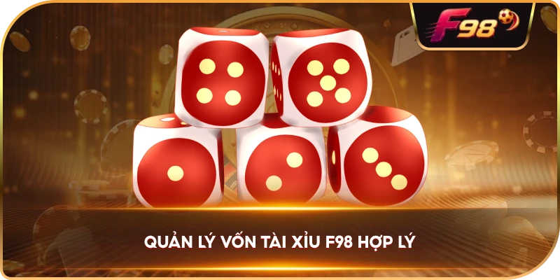 Quản Lý Vốn Tài Xỉu F98 hợp lý
