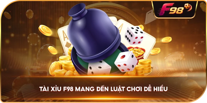 Tài Xỉu F98 mang đến luật chơi dễ hiểu