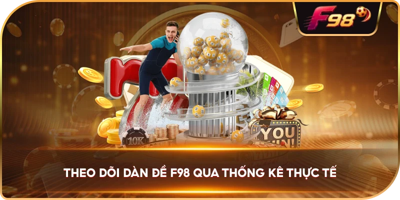 Theo Dõi Dàn Đề F98 qua thống kê thực tế