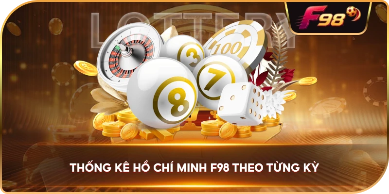 Thống Kê Hồ Chí Minh F98 theo từng kỳ