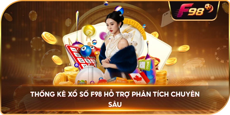 Thống Kê Xổ Số F98 hỗ trợ phân tích chuyên sâu