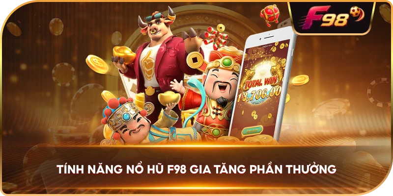 Tính Năng Nổ Hũ F98 gia tăng phần thưởng