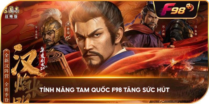 Tính Năng Tam Quốc F98 tăng sức hút