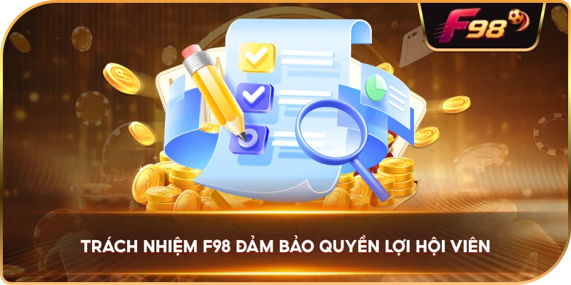 Trách Nhiệm F98 đảm bảo quyền lợi hội viên