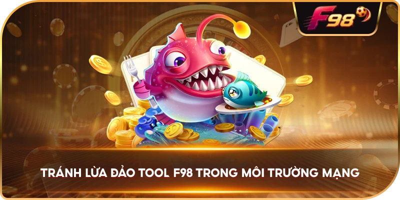 Tránh Lừa Đảo Tool F98 trong môi trường mạng