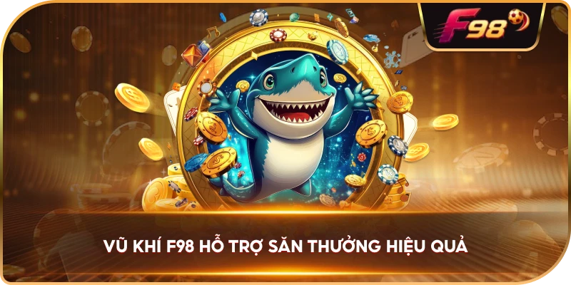Vũ Khí F98 hỗ trợ săn thưởng hiệu quả