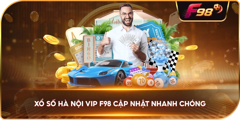 Xổ Số Hà Nội VIP F98 cập nhật nhanh chóng
