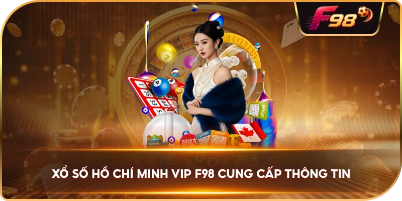 Xổ Số Hồ Chí Minh VIP F98 cung cấp thông tin